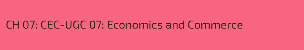CH 07: CEC-UGC 07: Economics and Commerce